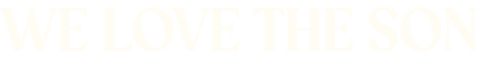 WE LOVE THE SON